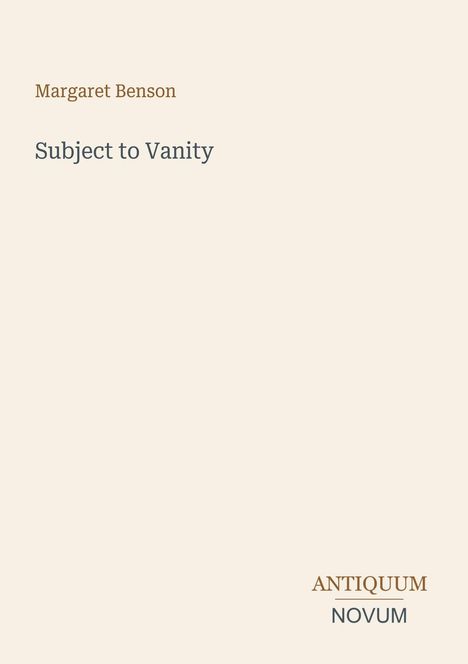 Margaret Benson, "Subject to Vanity". Unten rechts: "ANTIQUM NOVUM". Beigefarbener Hintergrund.