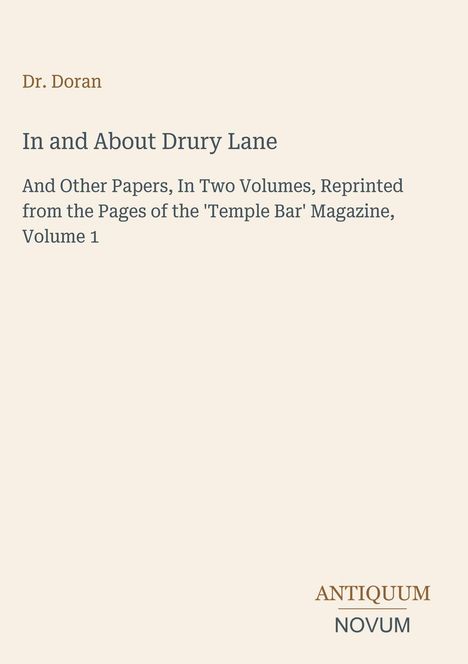 Text: "Dr. Doran, In and About Drury Lane, And Other Papers, Volume 1. ANTIQUUM NOVUM." Beigefarbener Hintergrund.