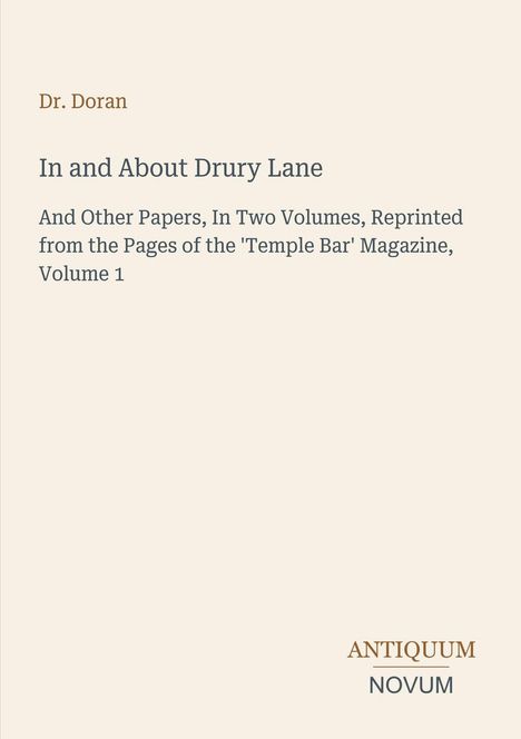 Auf hellbeigem Hintergrund sind der Titel "In and About Drury Lane", der Autor "Dr. Doran" und das Logo "Antiquum Novum".