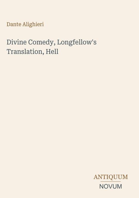 „Dante Alighieri, Divine Comedy, Longfellow's Translation, Hell.“ Unten steht „ANTIQUM NOVUM“. Schlichtes Design.