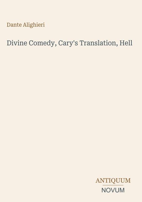 Dante Alighieri, Divine Comedy, Cary's Translation, Hell. Unten links: Logo mit "ANTIKUM NOVUM". Beige Hintergrund.