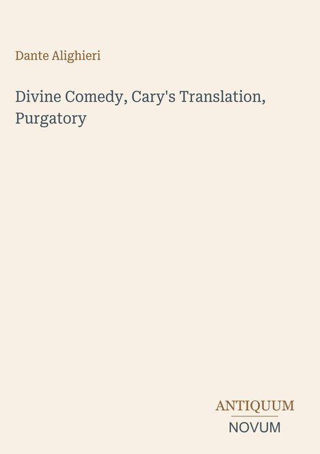 "Dante Alighieri. Divine Comedy, Cary's Translation, Purgatory. Antiquum Novum unten rechts. Hellbeiger Hintergrund."