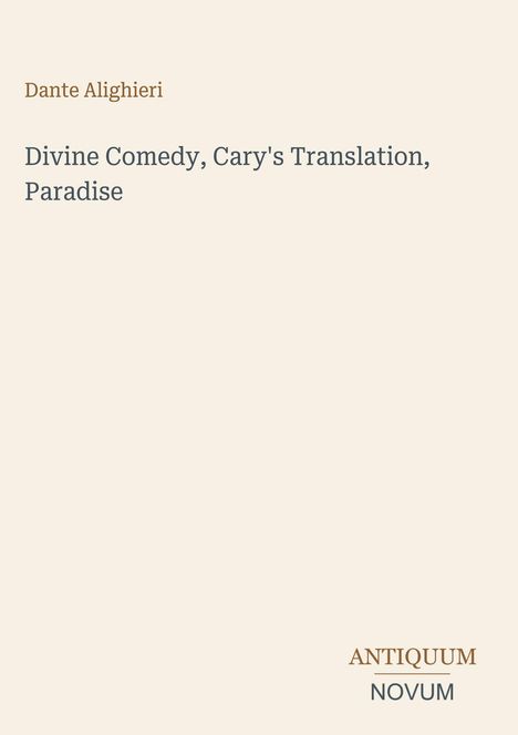 "Dante Alighieri, Divine Comedy, Cary's Translation, Paradise." Unten steht in Kapitalbuchstaben: ANTIQUUM NOVUM.