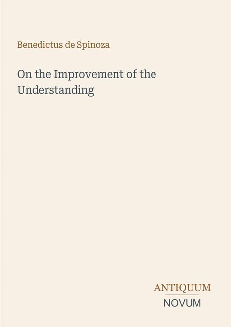 Titel "On the Improvement of the Understanding" von Benedictus de Spinoza. Unten steht "ANTIQUM NOVUM".