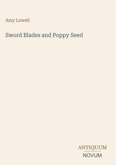 Amy Lowell, „Sword Blades and Poppy Seed“, Antiquum Novum. Schlichtes, minimalistisches Design auf hellem Hintergrund.