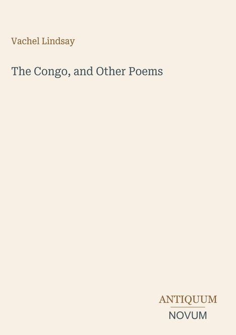 Text: "Vachel Lindsay, The Congo, and Other Poems." Unten rechts: "ANTIQUM NOVUM." Stilvolle, minimalistische Anordnung.