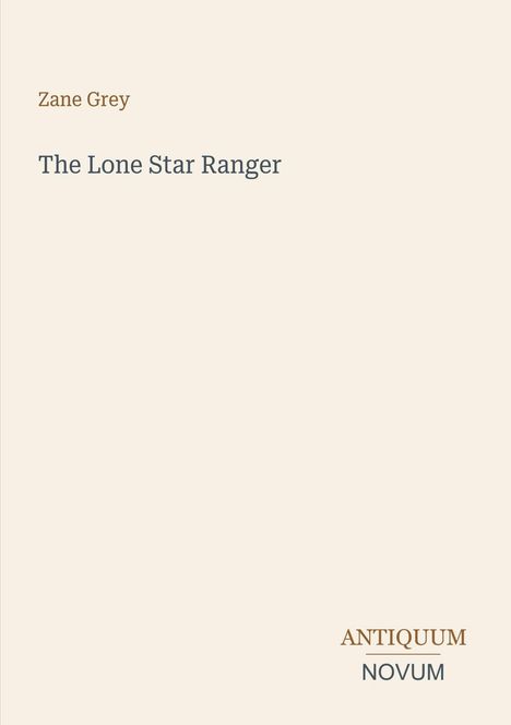 Text: "Zane Grey", "The Lone Star Ranger", "ANTIQUM NOVUM". Klare, minimalistische Aufmachung auf hellem Hintergrund.
