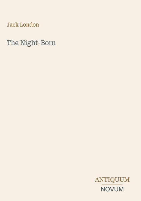 Jack London, The Night-Born. Unten rechts: ANTIQUUM NOVUM. Heller Hintergrund, minimalistisches Design.