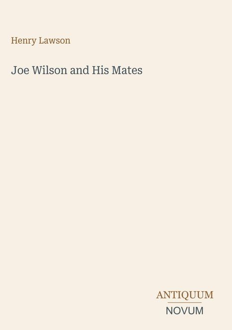 Henry Lawson - Joe Wilson and His Mates. Unten rechts: ANTIQUUM NOVUM Logo auf hellem Hintergrund.
