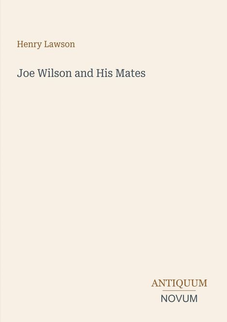 Text: "Henry Lawson, Joe Wilson and His Mates, ANTIQUUM NOVUM." Schlichtes, hellbeiges Buchcover-Design.