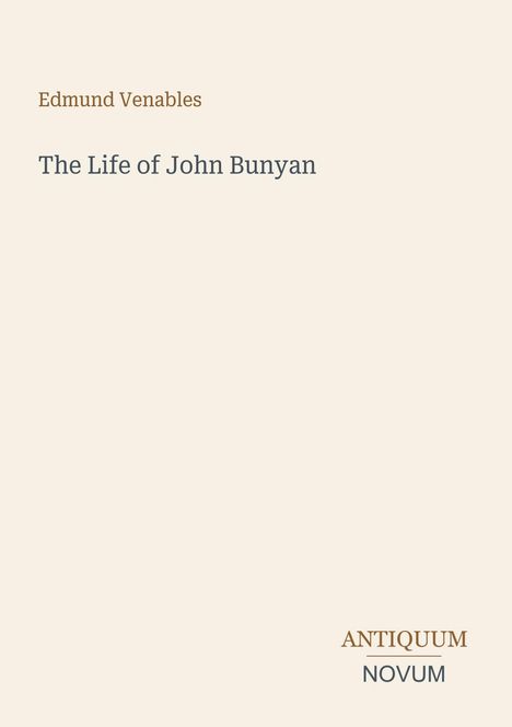 Text: "Edmund Venables", "The Life of John Bunyan", "ANTIQUM NOVUM". Schlichtes, minimalistisches Design auf beigem Hintergrund.