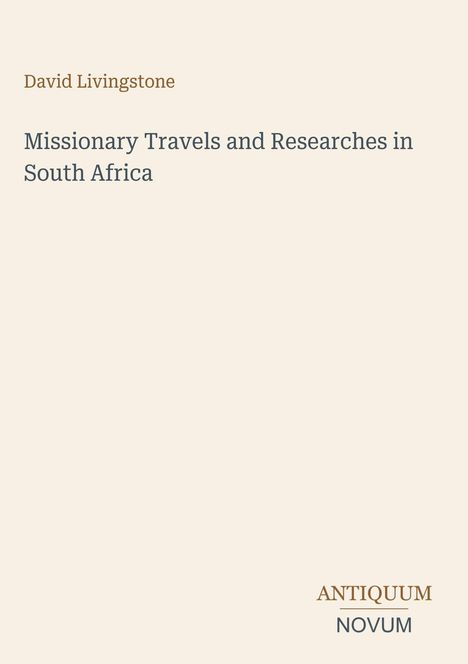"David Livingstone. Missionary Travels and Researches in South Africa. ANTIQUUM NOVUM." Schlichte, beige Buchcover.