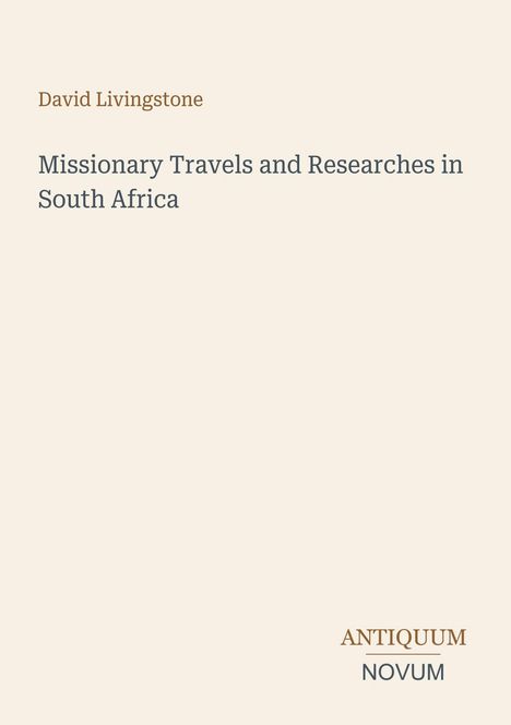 Text: „David Livingstone. Missionary Travels and Researches in South Africa. ANTIQUUM NOVUM.“ Schlichtes Coverdesign.