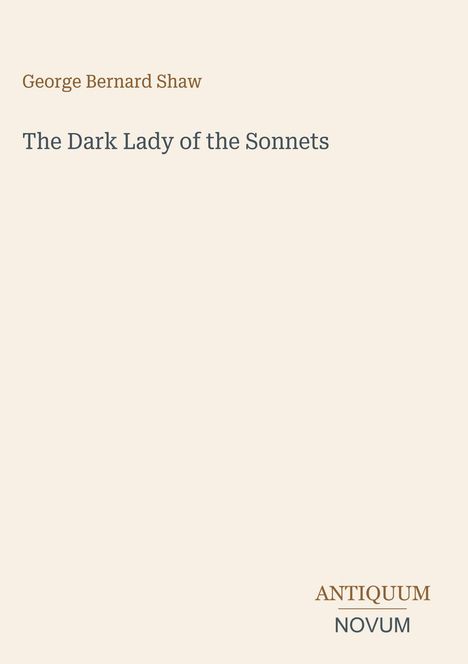Titel: "The Dark Lady of the Sonnets". Autor: George Bernard Shaw. Unten rechts: "ANTIQUM NOVUM". Beige Hintergrund.