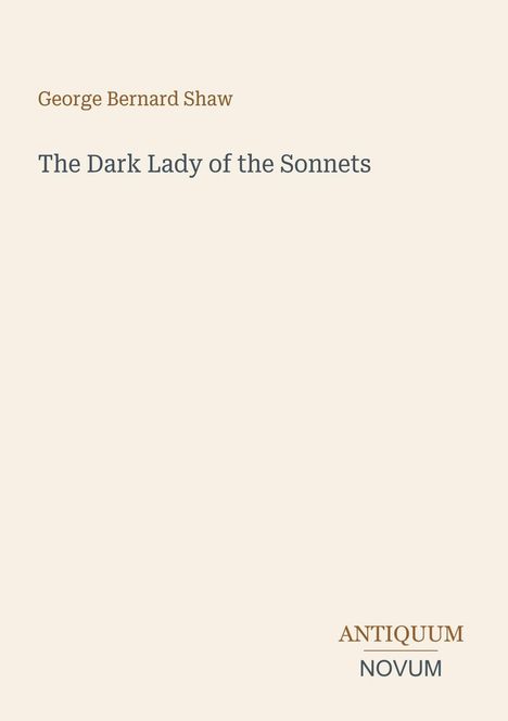 Text: „George Bernard Shaw. The Dark Lady of the Sonnets.“ Unten rechts: „ANTIQUM NOVUM.“ Heller Hintergrund.