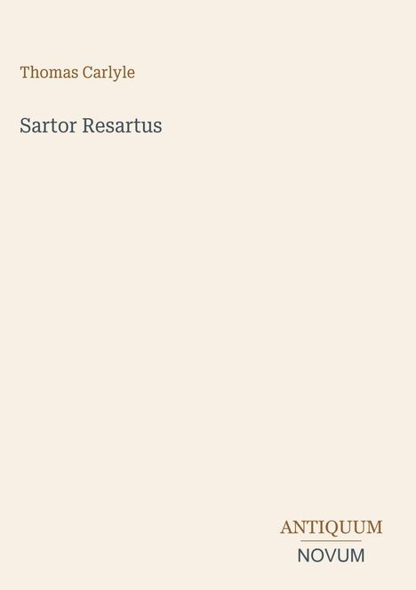 "Oberer Text: Thomas Carlyle. Mittig: Sartor Resartus. Unten rechts: ANTIQUUM NOVUM. Hintergrund in hellbeige."