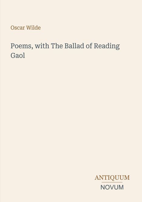 Oscar Wilde. Poems, with The Ballad of Reading Gaol. "ANTIQUM NOVUM" unten. Schlichte, helle Gestaltung.