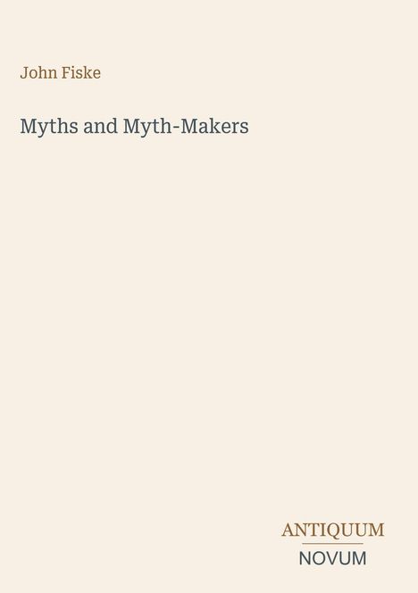 Text: "John Fiske", "Myths and Myth-Makers", "ANTIQUM NOVUM". Heller Hintergrund, dunkelgraue und braune Schrift.