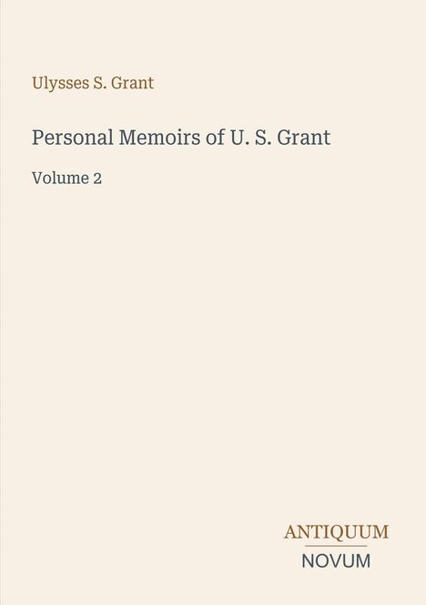 Text: "Ulysses S. Grant, Personal Memoirs of U. S. Grant, Volume 2." Unten rechts in kleinerem Text: "ANTIQUM NOVUM". Beige Hintergrund.