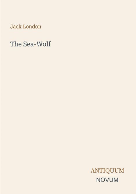 Jack London: The Sea-Wolf. Unten rechts steht "Antiquum Novum". Beigefarbener Hintergrund.