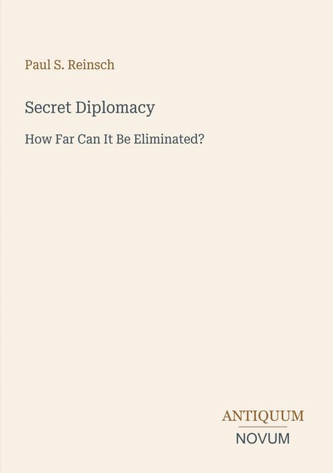 Titel: "Secret Diplomacy: How Far Can It Be Eliminated?" Autor: Paul S. Reinsch. Unten steht "ANTIQUM NOVUM". Heller Hintergrund.