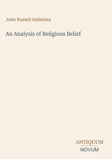 Oben steht "John Russell Amberley", darunter "An Analysis of Religious Belief". Unten rechts "ANTIQUM NOVUM", in zwei Farben.