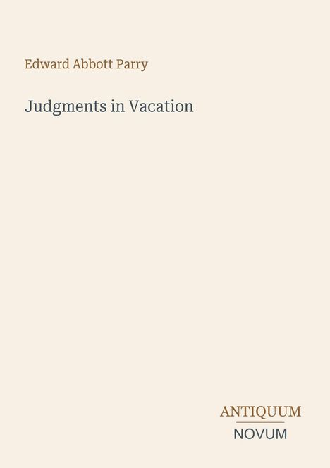 Titel: "Judgments in Vacation" von Edward Abbott Parry. Unten steht das Logo "ANTIQUM NOVUM". Beiger Hintergrund.