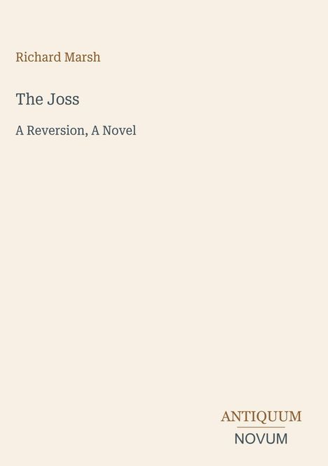 "Richard Marsh, The Joss, A Reversion, A Novel" steht in klarer Schrift auf hellem Hintergrund. Unten steht "ANTIQUM NOVUM".
