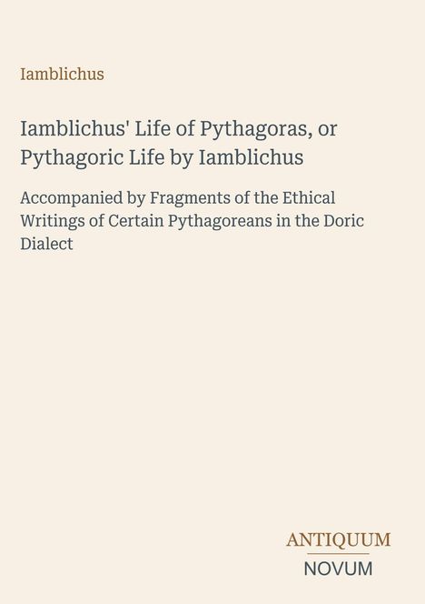 Iamblichus' Life of Pythagoras, Details über ethische Schriften in dorischem Dialekt. Unten rechts: Logo "ANTIQUM NOVUM".