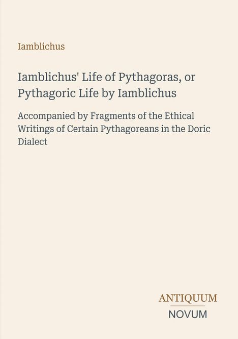 Iamblichus' Life of Pythagoras, Pythagoric Life, Ethical Fragments. Name unten: Antiquum Novum. Schlichtes Cover.