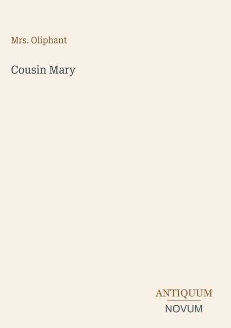 Oben steht "Mrs. Oliphant", darunter "Cousin Mary". Unten rechts "ANTIQUM NOVUM". Minimalistisches Design.