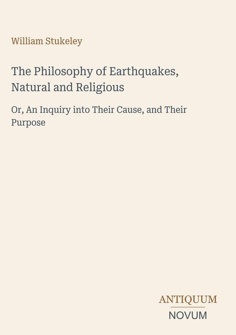William Stukeley, The Philosophy of Earthquakes. Inquiry into cause and purpose. Beige Hintergrund, Antiquum Novum Logo.