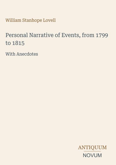 "William Stanhope Lovell: Personal Narrative of Events, from 1799 to 1815. With Anecdotes. ANTIQUUM NOVUM." Beigefarbener Hintergrund.