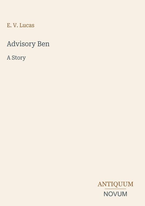 Der Text zeigt: "E. V. Lucas", "Advisory Ben", "A Story", unten steht "ANTIQUM NOVUM". Beige Hintergrund.