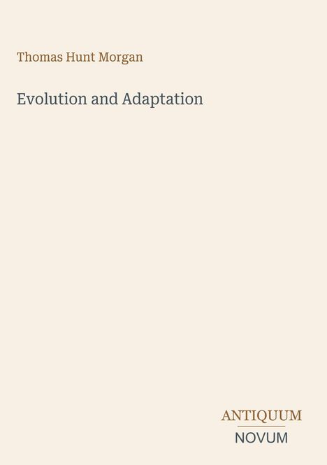 Text: "Thomas Hunt Morgan, Evolution and Adaptation, ANTIQUUM NOVUM". Schlichtes Design mit hellem Hintergrund.