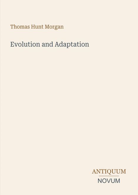 Oben steht „Thomas Hunt Morgan“, darunter „Evolution and Adaptation“. Unten rechts „ANTIQUM NOVUM“. Schlichtes Cover.
