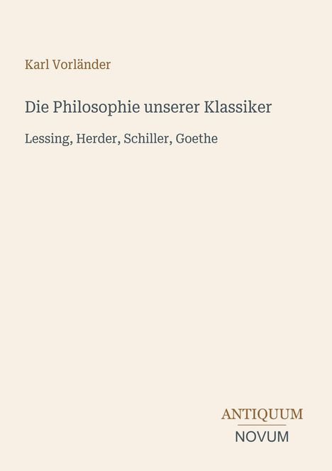 Text: Karl Vorländer, Die Philosophie unserer Klassiker. Lessing, Herder, Schiller, Goethe. Unten "ANTIQUM NOVUM". Schlichtes Cover.