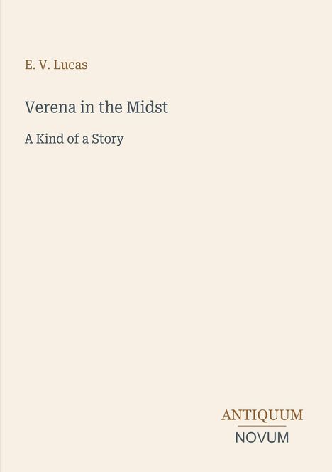 Text: "E. V. Lucas", "Verena in the Midst", "A Kind of a Story", "ANTIQUM NOVUM". 
Heller Hintergrund, schlichte Gestaltung.