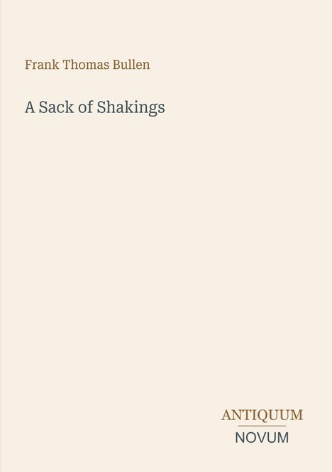 Text: "Frank Thomas Bullen", "A Sack of Shakings", "ANTICUUM NOVUM". Schlichtes, elegantes Design auf hellem Hintergrund.