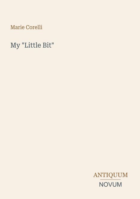 Text oben: "Marie Corelli", darunter "My 'Little Bit'". Unten rechts: "ANTIQUM NOVUM". Heller Hintergrund.