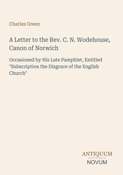 Buchtitel von Charles Green: "A Letter to the Rev. C. N. Wodehouse". Unten rechts: "ANTIQUM NOVUM". Hellbeiger Hintergrund.