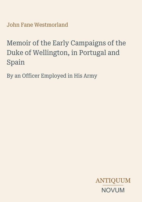 Das Cover zeigt den Titel eines Buches: "Memoir of the Early Campaigns of the Duke of Wellington, in Portugal and Spain". Unten steht "ANTIQUM NOVUM".