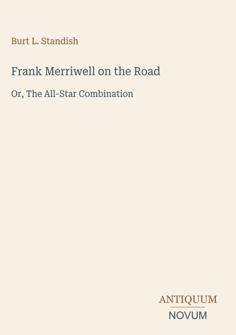 Burt L. Standish, "Frank Merriwell on the Road", "Or, The All-Star Combination". Antiquum Novum Logo unten rechts.