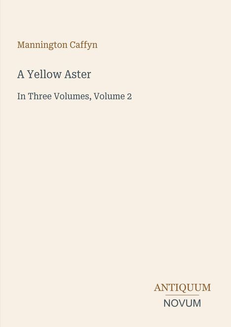 Text: "Mannington Caffyn, A Yellow Aster, In Three Volumes, Volume 2". Unten links Logo: "ANTIQUE NOVUM". Hellbeiger Hintergrund.