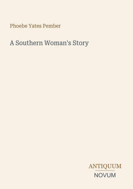 Text: "Phoebe Yates Pember, A Southern Woman's Story, ANTIQUUM NOVUM". Schlichter Hintergrund, keine weiteren Elemente.