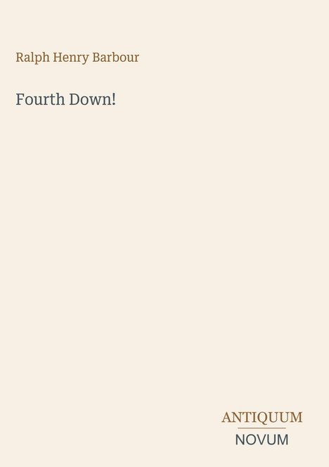 Ralph Henry Barbour, Fourth Down!, ANTIQUUM NOVUM. Cremefarbener Hintergrund, schlichtes Design.