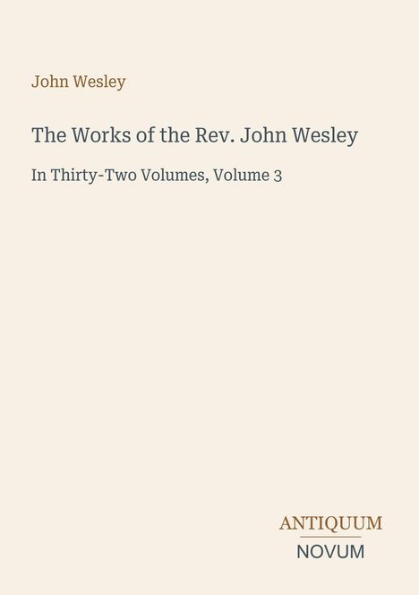 „The Works of the Rev. John Wesley“, Vol. 3. Beige Hintergrund, schlichte Schrift, elegantes Design.