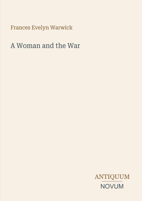Titel: "A Woman and the War" von Frances Evelyn Warwick, unten Logo mit "ANTIQUM NOVUM". Heller Hintergrund.