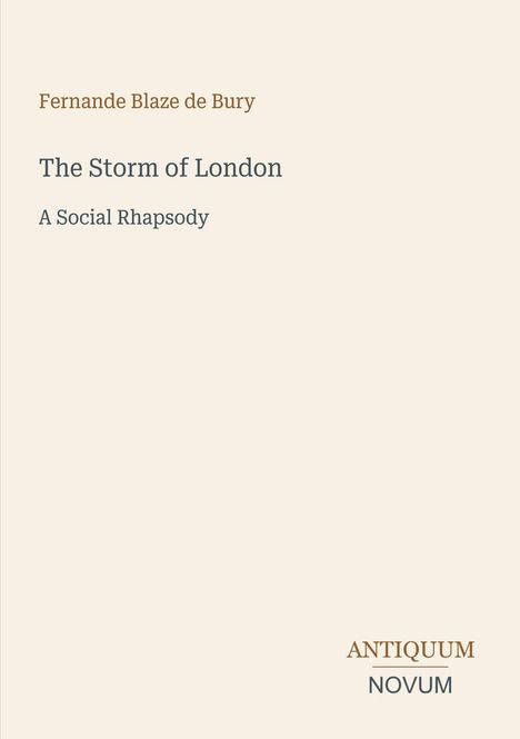 Text: "Fernande Blaze de Bury, The Storm of London, A Social Rhapsody, ANTIQUUM NOVUM". Schlichtes Design, viel Freiraum.
