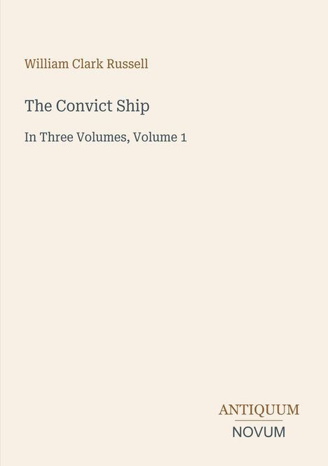 William Clark Russell, The Convict Ship, In Three Volumes, Volume 1. Unten rechts: Antiquum Novum. Minimalistisches Design.